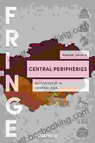 Central Peripheries: Nationhood In Central Asia