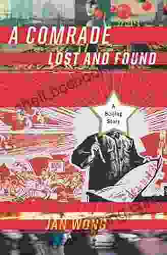 A Comrade Lost And Found: A Beijing Memoir