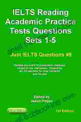 IELTS Reading Academic Practice Tests Questions Sets 1 5 Sample Mock IELTS Preparation Materials Based On The Real Exams: Created By IELTS Teachers For And You (Just IELTS Questions 5)