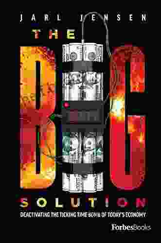 The Big Solution: Deactivating The Ticking Time Bomb Of Today S Economy (The Wolfe Trilogy)