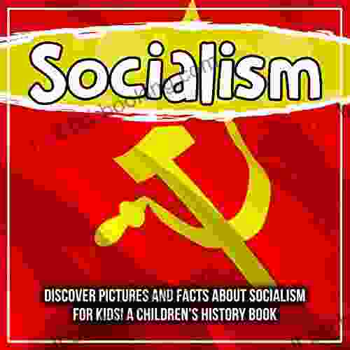 Socialism: Discover Pictures And Facts About Socialism For Kids A Children S History