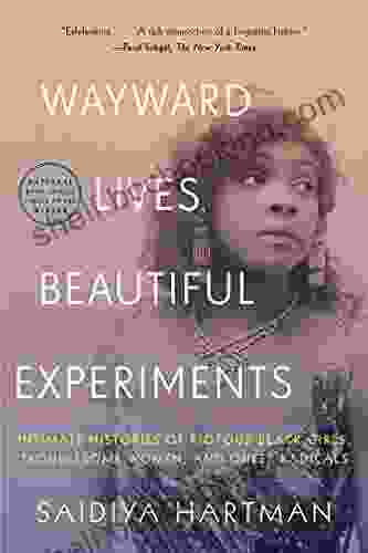 Wayward Lives Beautiful Experiments: Intimate Histories Of Riotous Black Girls Troublesome Women And Queer Radicals