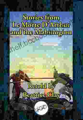 Stories From Le Morte D Arthur And The Mabinogion