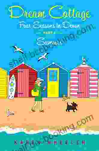 Dream Cottage Summer (Four Seasons In Devon By The Sea Part 4): A Darkly Comic Memoir Of How Not To Move To Devon