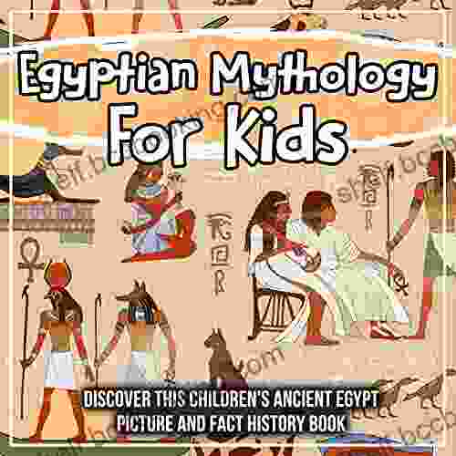 Egyptian Mythology For Kids: Discover This Children S Ancient Egypt Picture And Fact History