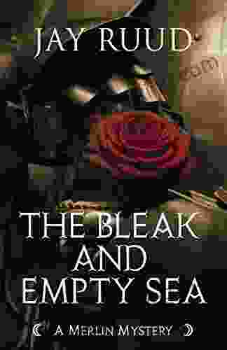 The Bleak And Empty Sea: The Tristram And Isolde Story (The Merlin Mysteries)