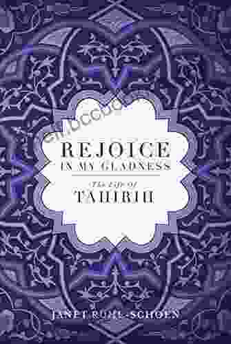 Rejoice In My Gladness: The Life Of Tahirih
