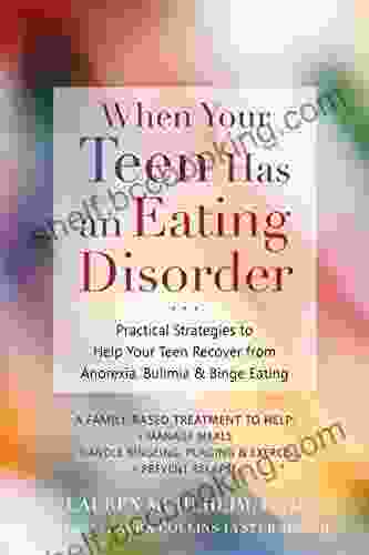 When Your Teen Has An Eating Disorder: Practical Strategies To Help Your Teen Recover From Anorexia Bulimia And Binge Eating