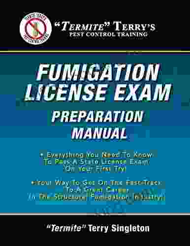 Termite Terry S Fumigation License Exam Preparation Manual: Everything You Need To Know To Pass A State License Exam On Your First Try