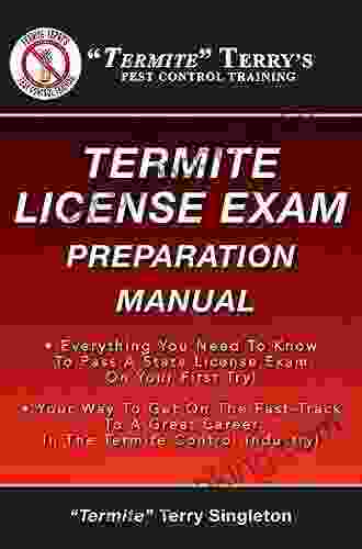 Termite Terry S Termite License Exam Preparation Manual: Everything You Need To Know To Pass A Termite License Exam On Your First Try