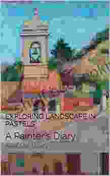 Exploring Landscape In Pastels: A Painter S Diary