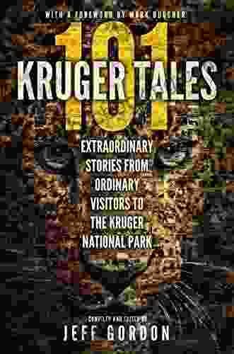 101 Kruger Tales: Extraordinary Stories From Ordinary Visitors To The Kruger National Park