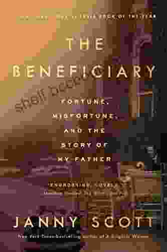The Beneficiary: Fortune Misfortune And The Story Of My Father