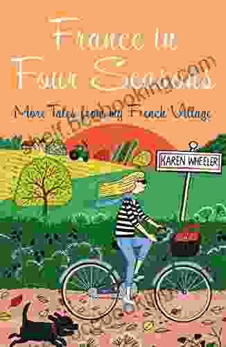 France In Four Seasons: More Tales From My French Village (Tout Sweet 5)