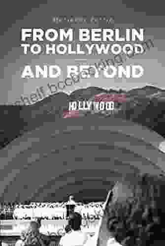 From Berlin To Hollywood And Beyond