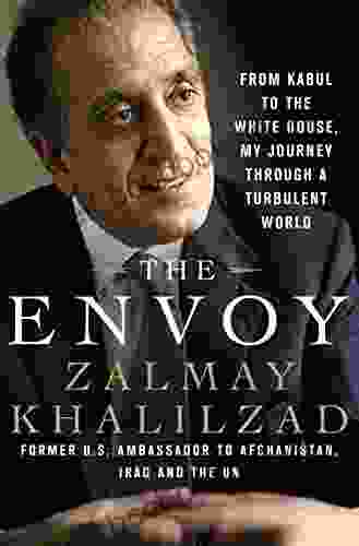 The Envoy: From Kabul To The White House My Journey Through A Turbulent World