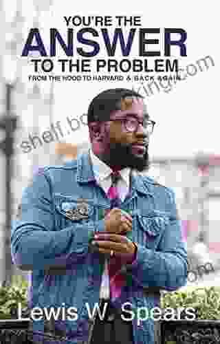 You Re The Answer To The Problem: From The Hood To Harvard And Back Again