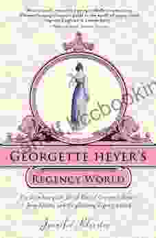 Georgette Heyer S Regency World Jennifer Kloester