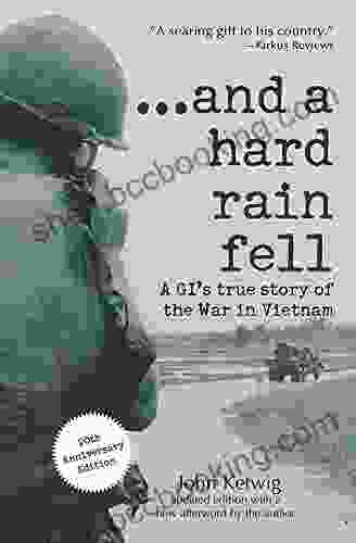 And A Hard Rain Fell: A GI S True Story Of The War In Vietnam