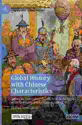 Global History With Chinese Characteristics: Autocratic States Along The Silk Road In The Decline Of The Spanish And Qing Empires 1680 1796 (Palgrave Studies In Comparative Global History)