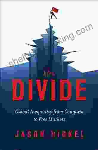 The Divide: Global Inequality From Conquest To Free Markets