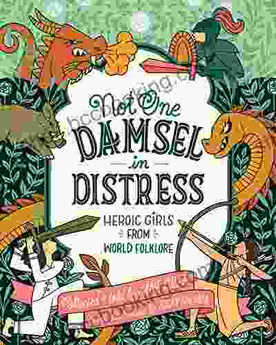 Not One Damsel In Distress: Heroic Girls From World Folklore