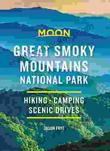 Moon Great Smoky Mountains National Park: Hike Camp Scenic Drives (Travel Guide)