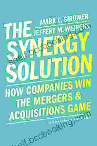 The Synergy Solution: How Companies Win The Mergers And Acquisitions Game