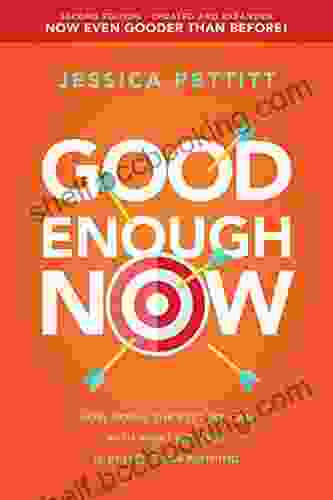 Good Enough Now: How Doing The Best We Can With What We Have Is Better Than Nothing (Second Edition: Updated And Expanded)