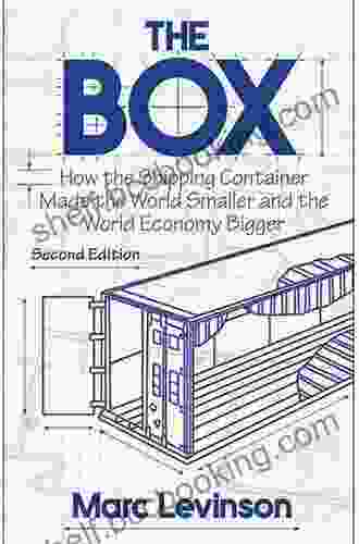 The Box: How The Shipping Container Made The World Smaller And The World Economy Bigger Second Edition With A New Chapter By The Author