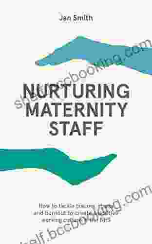Nurturing Maternity Staff: How To Tackle Trauma Stress And Burnout To Create A Positive Working Culture In The NHS