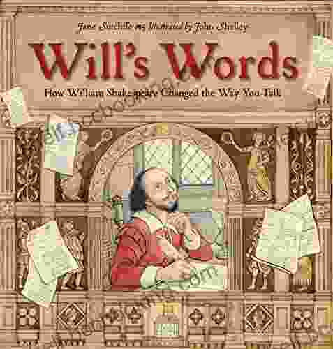 Will S Words: How William Shakespeare Changed The Way You Talk