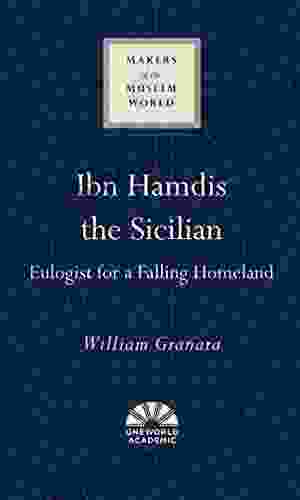 Ibn Hamdis The Sicilian: Eulogist For A Falling Homeland (Makers Of The Muslim World)