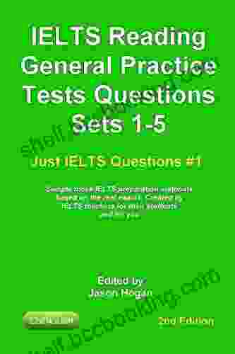 IELTS Reading General Practice Tests Questions Sets 1 5 Sample Mock IELTS Preparation Materials Based On The Real Exams : Created By IELTS Teachers For And For You (Just IELTS Questions 1)