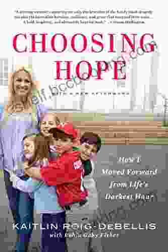 Choosing Hope: Moving Forward From Life S Darkest Hours