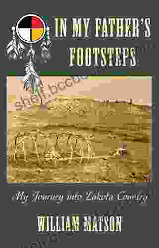 In My Father S Footsteps: My Journey Into Lakota Country