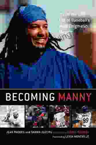 Becoming Manny: Inside The Life Of Baseball S Most Enigmatic Slugger