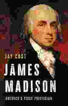 James Madison: America S First Politician