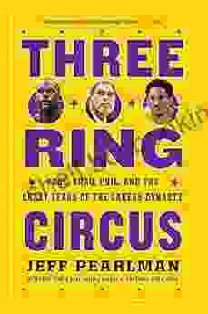 Three Ring Circus: Kobe Shaq Phil And The Crazy Years Of The Lakers Dynasty