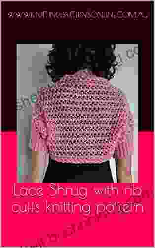 Lace Shrug With Rib Cuffs Knitting Pattern Renee