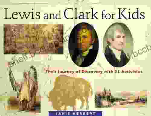 Lewis And Clark For Kids: Their Journey Of Discovery With 21 Activities (For Kids Series)