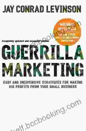 Guerrilla Marketing 4th Edition: Easy And Inexpensive Strategies For Making Big Profits From Your SmallBusiness