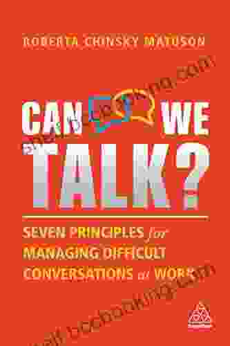 Can We Talk?: Seven Principles For Managing Difficult Conversations At Work