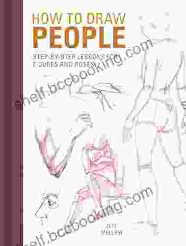 How To Draw People: Step By Step Lessons For Figures And Poses