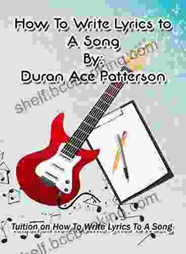How To Write Lyrics To A Song By Duran Ace Patterson