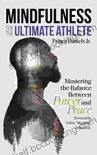 Mindfulness For The Ultimate Athlete: Mastering The Balance Between Power And Peace