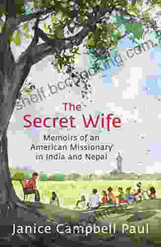 The Secret Wife: Memoirs Of An American Missionary In India And Nepal