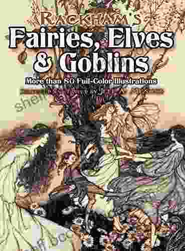 Rackham S Fairies Elves And Goblins: More Than 80 Full Color Illustrations (Dover Fine Art History Of Art)