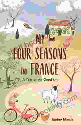 My Four Seasons In France: A Year Of The Good Life