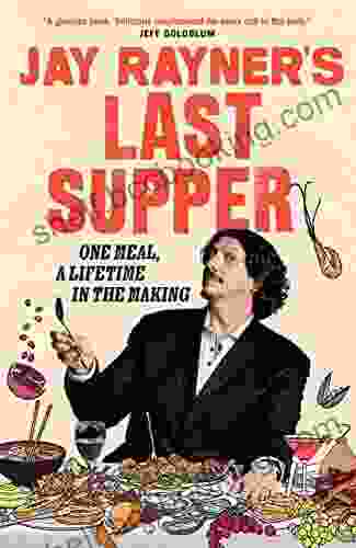 Jay Rayner S Last Supper: One Meal A Lifetime In The Making